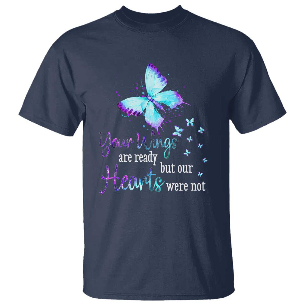 Suicide Prevention Awareness T Shirt Your Wings Are Ready But Our Hearts Were Not Butterfly TS11 Navy Print Your Wear