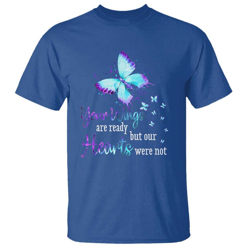 Suicide Prevention Awareness T Shirt Your Wings Are Ready But Our Hearts Were Not Butterfly TS11 Royal Blue Print Your Wear
