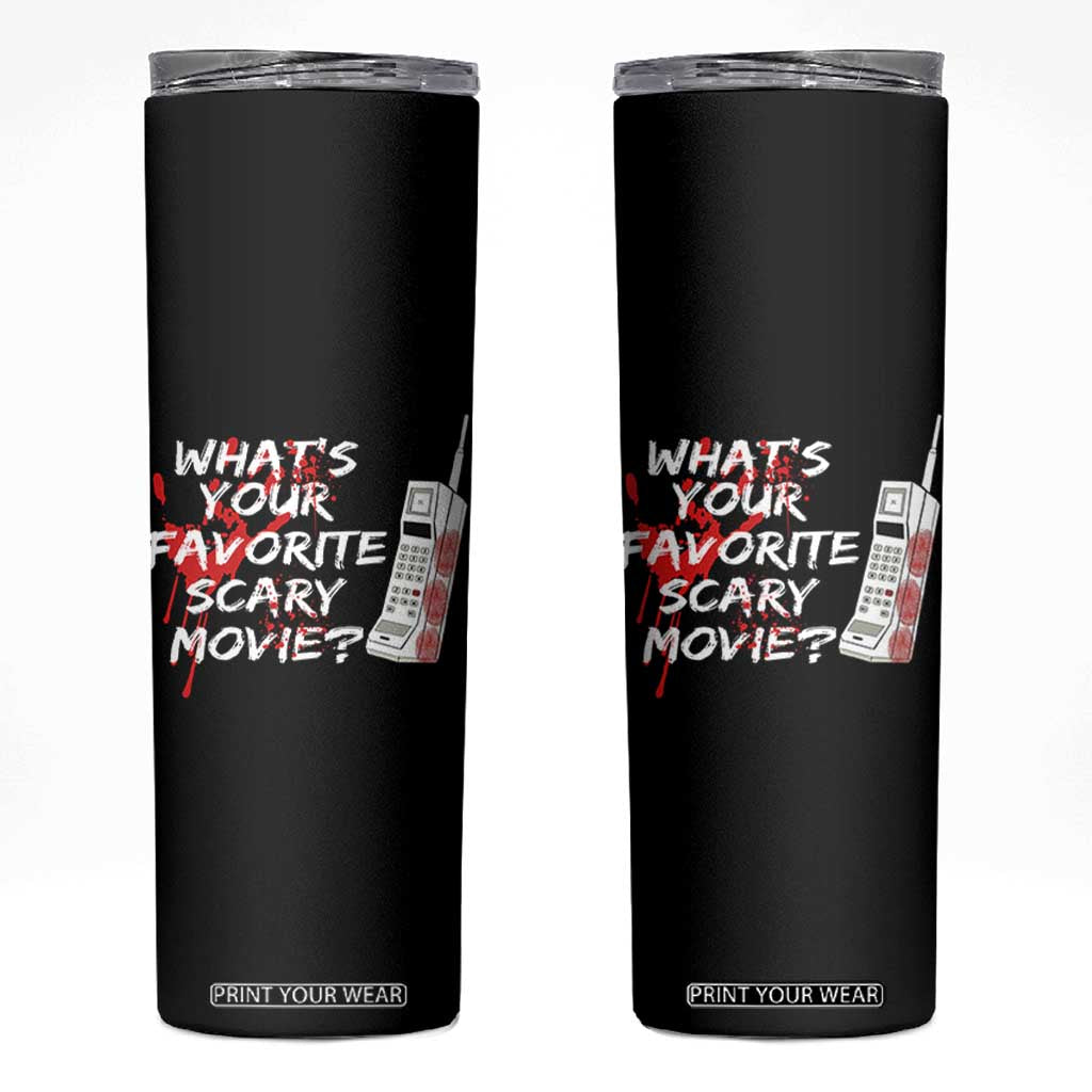 Funny Whats Your Favorite Scary Movie Skinny Tumbler Halloween Horror Film Lover TS11 Black Print Your Wear