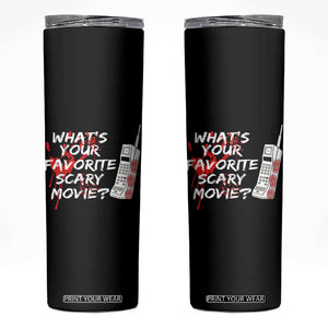 Funny Whats Your Favorite Scary Movie Skinny Tumbler Halloween Horror Film Lover TS11 Black Print Your Wear