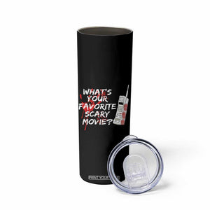 Funny Whats Your Favorite Scary Movie Skinny Tumbler Halloween Horror Film Lover TS11 Print Your Wear