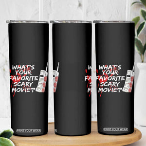 Funny Whats Your Favorite Scary Movie Skinny Tumbler Halloween Horror Film Lover TS11 Print Your Wear