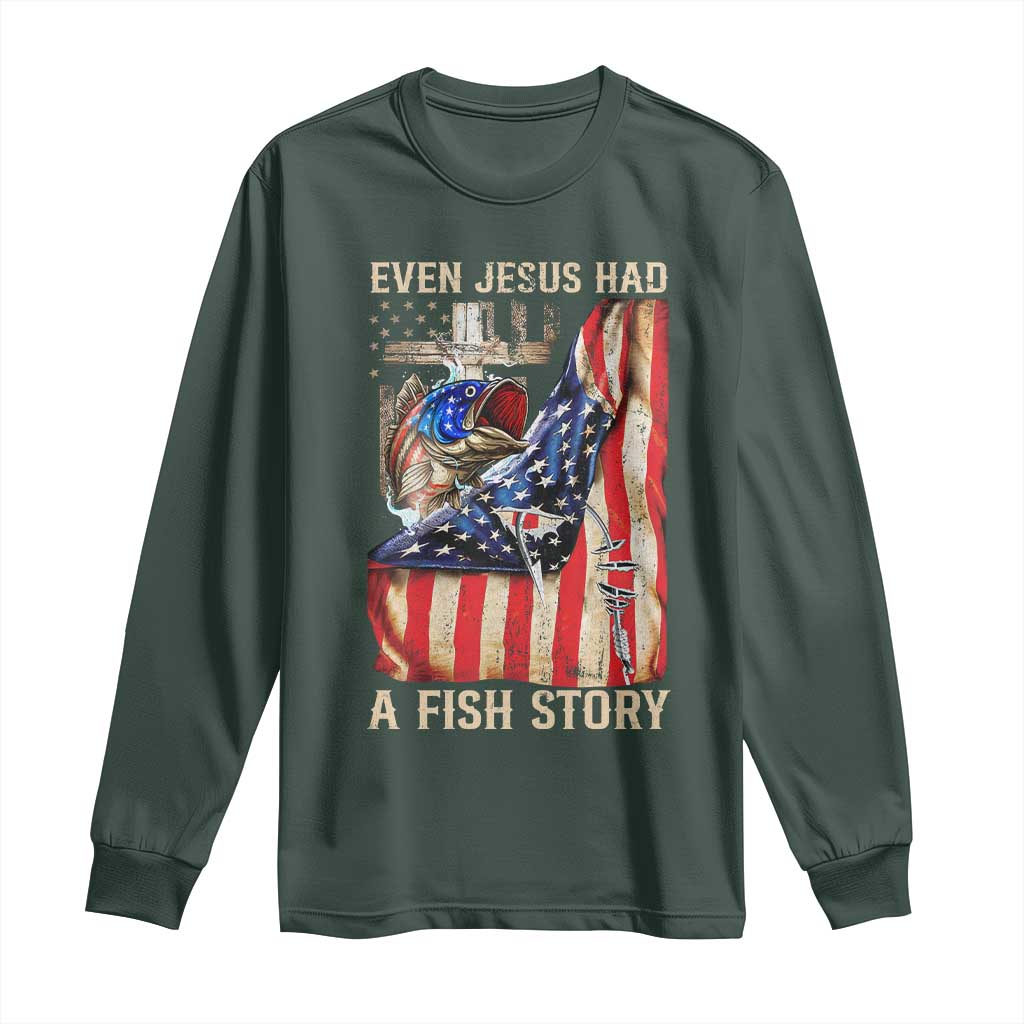 Funny Even Jesus Had A Fish Story Long Sleeve Shirt Fisherman Christian Fishing TS11 Dark Forest Green Print Your Wear