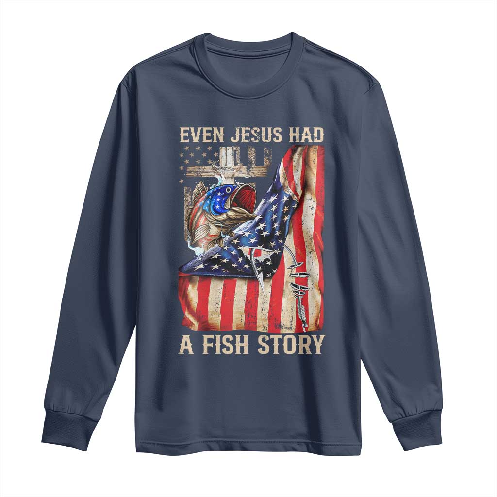 Funny Even Jesus Had A Fish Story Long Sleeve Shirt Fisherman Christian Fishing TS11 Navy Print Your Wear
