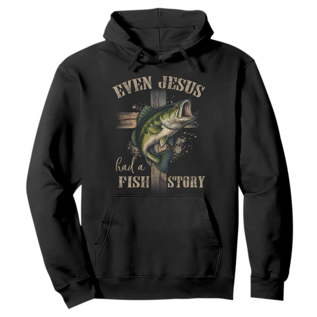 Even Jesus Had A Fish Story Hoodie Funny Fishermen Christian Cross TS11 Black Print Your Wear