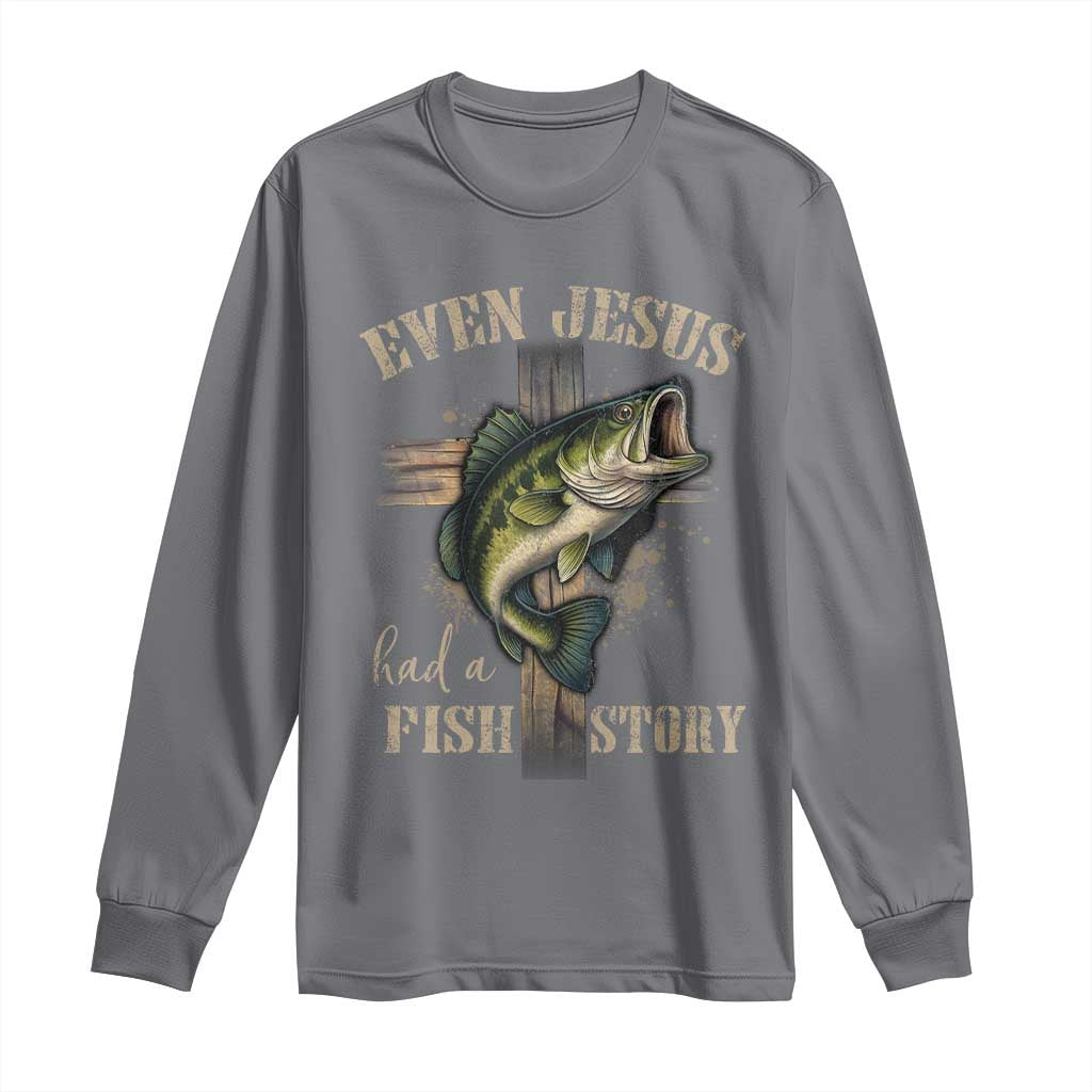 Even Jesus Had A Fish Story Long Sleeve Shirt Funny Fishermen Christian Cross TS11 Charcoal Print Your Wear