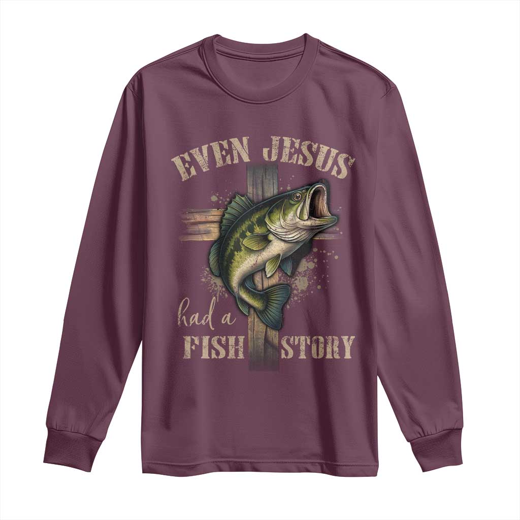 Even Jesus Had A Fish Story Long Sleeve Shirt Funny Fishermen Christian Cross TS11 Maroon Print Your Wear