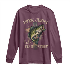 Even Jesus Had A Fish Story Long Sleeve Shirt Funny Fishermen Christian Cross TS11 Maroon Print Your Wear