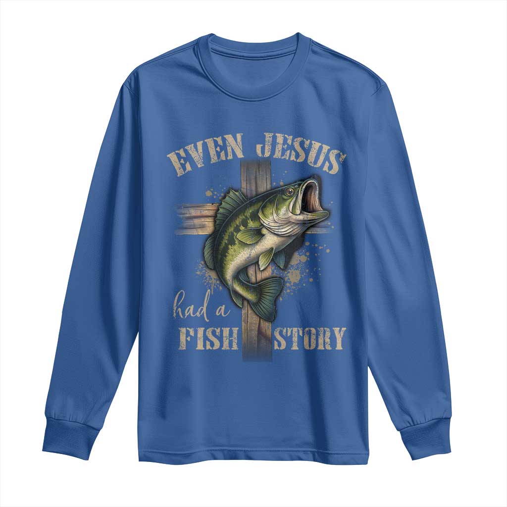 Even Jesus Had A Fish Story Long Sleeve Shirt Funny Fishermen Christian Cross TS11 Royal Blue Print Your Wear