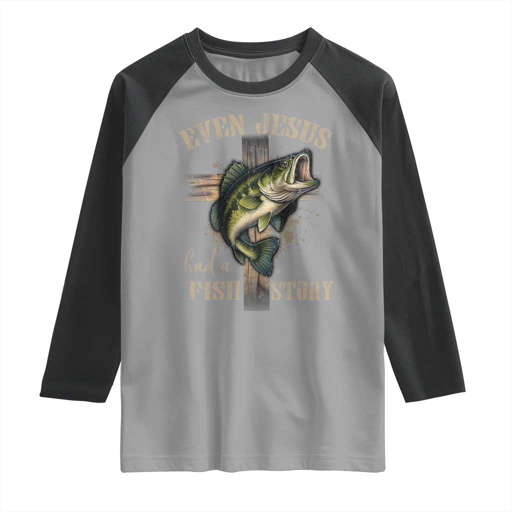 Even Jesus Had A Fish Story Raglan Shirt Funny Fishermen Christian Cross TS11 Sport Gray Black Print Your Wear