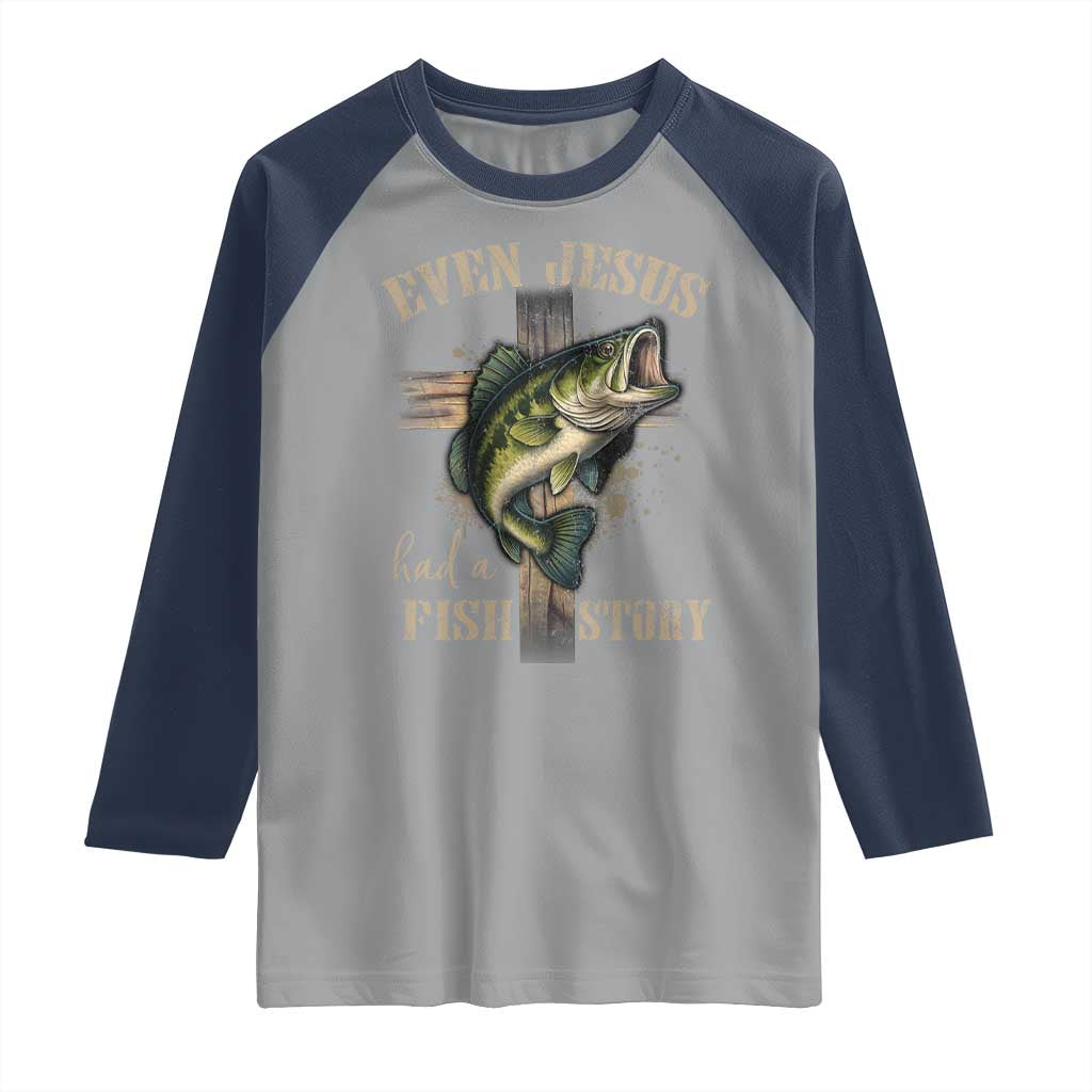 Even Jesus Had A Fish Story Raglan Shirt Funny Fishermen Christian Cross TS11 Sport Gray Navy Print Your Wear