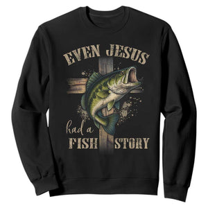 Even Jesus Had A Fish Story Sweatshirt Funny Fishermen Christian Cross TS11 Black Print Your Wear