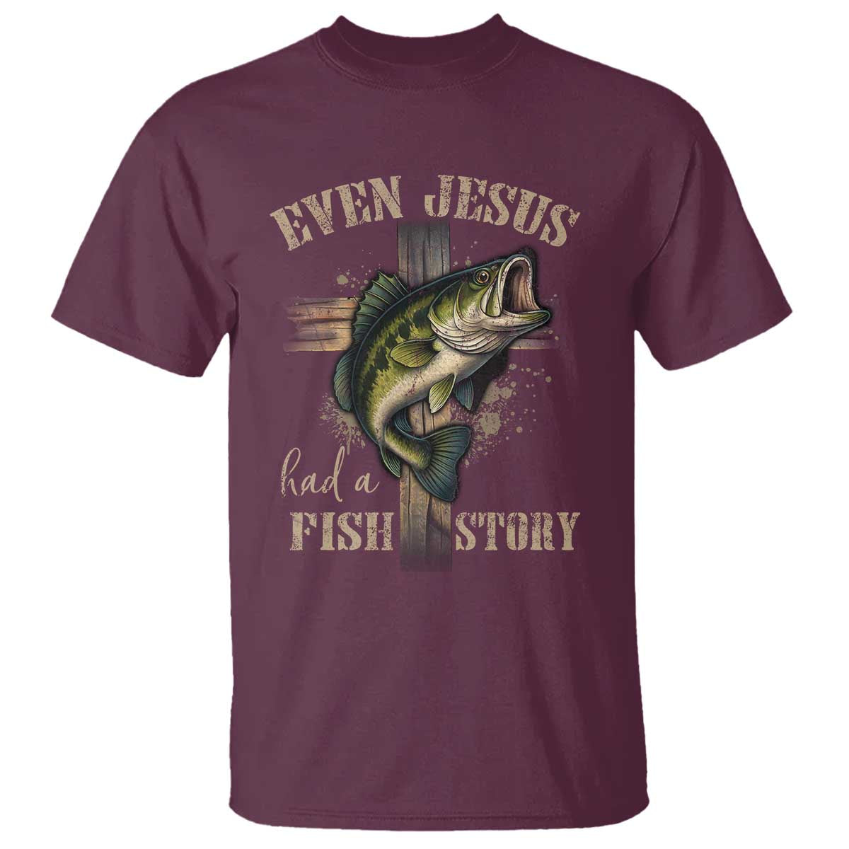 Even Jesus Had A Fish Story T Shirt Funny Fishermen Christian Cross TS11 Maroon Print Your Wear