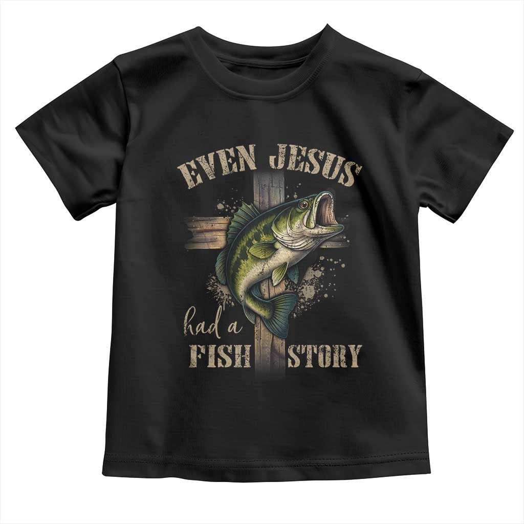 Even Jesus Had A Fish Story Toddler T Shirt Funny Fishermen Christian Cross TS11 Black Print Your Wear