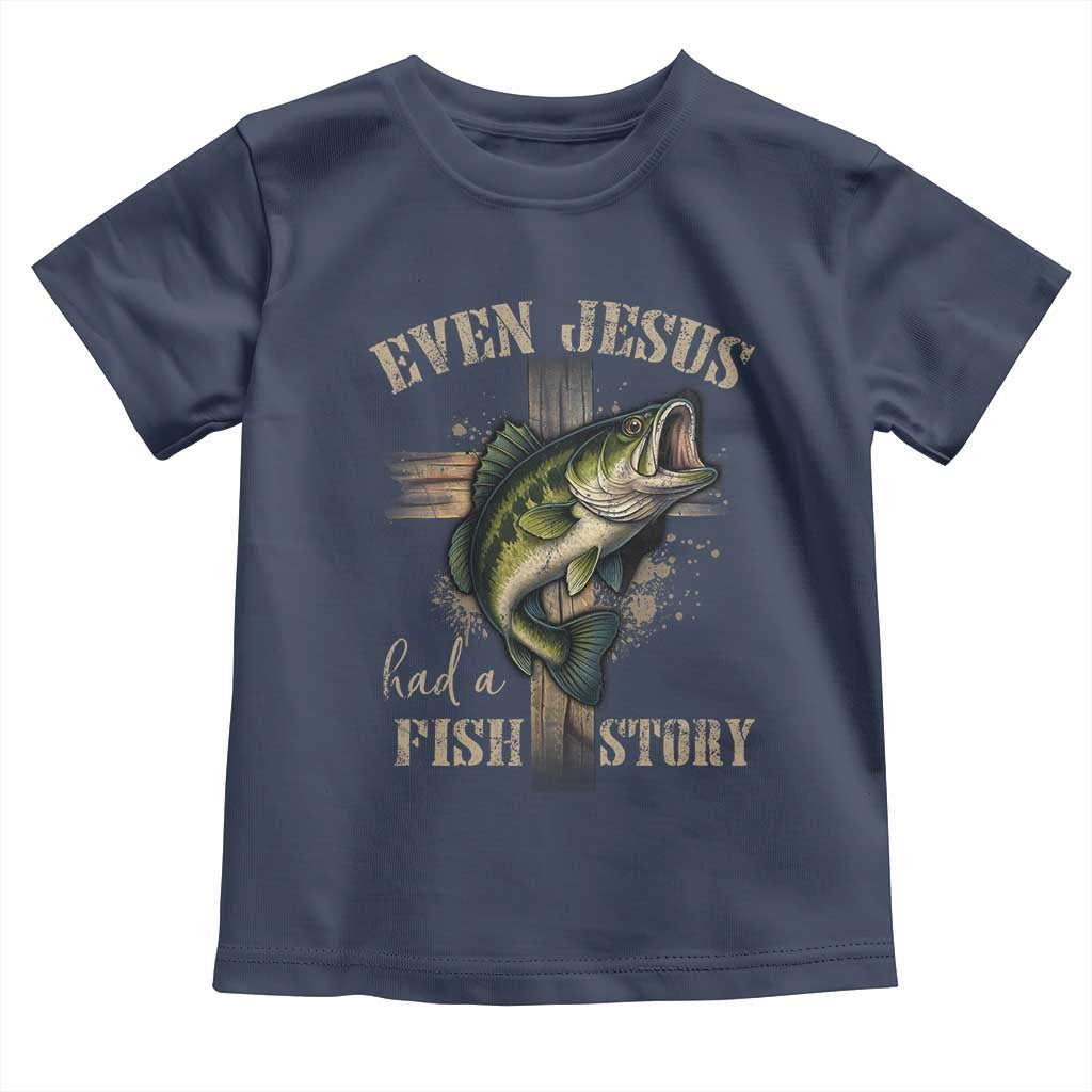Even Jesus Had A Fish Story Toddler T Shirt Funny Fishermen Christian Cross TS11 Navy Print Your Wear