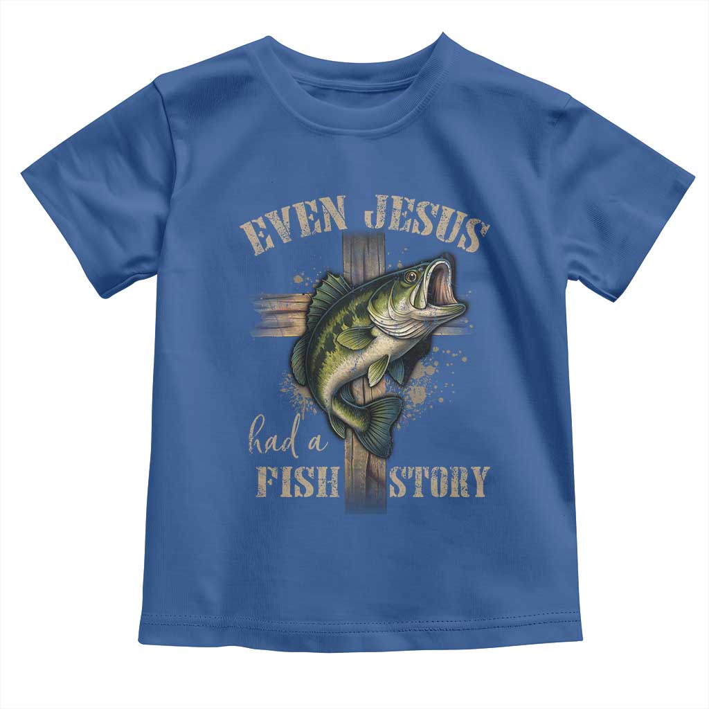 Even Jesus Had A Fish Story Toddler T Shirt Funny Fishermen Christian Cross TS11 Royal Blue Print Your Wear