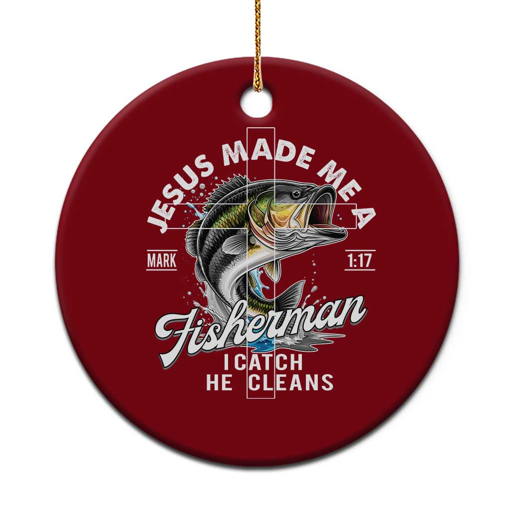 Jesus Made Me A Fisherman I Catch He Cleans Ceramic Ornament Christian Fisher TS11 1pc Red Print Your Wear