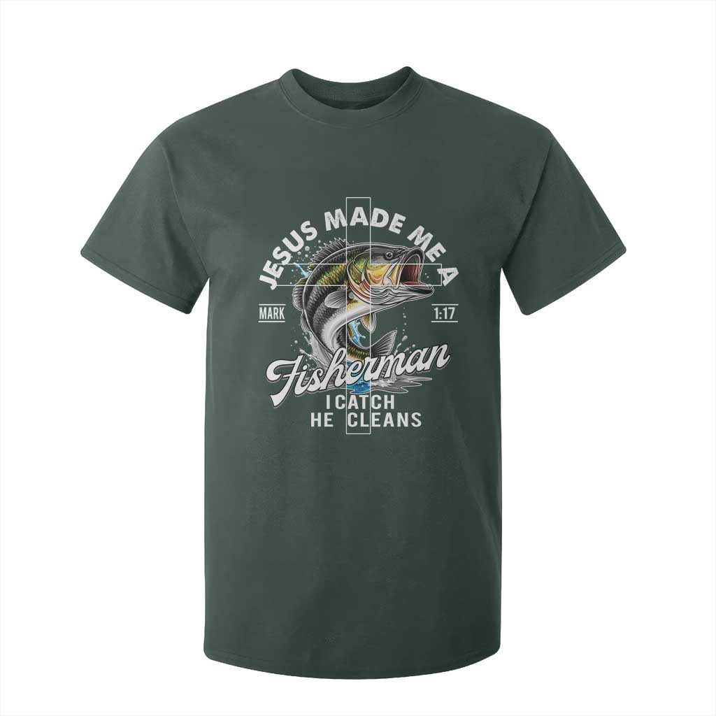 Jesus Made Me A Fisherman I Catch He Cleans T Shirt For Kid Christian Fisher TS11 Dark Forest Green Print Your Wear
