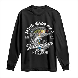 Jesus Made Me A Fisherman I Catch He Cleans Long Sleeve Shirt Christian Fisher TS11 Black Print Your Wear