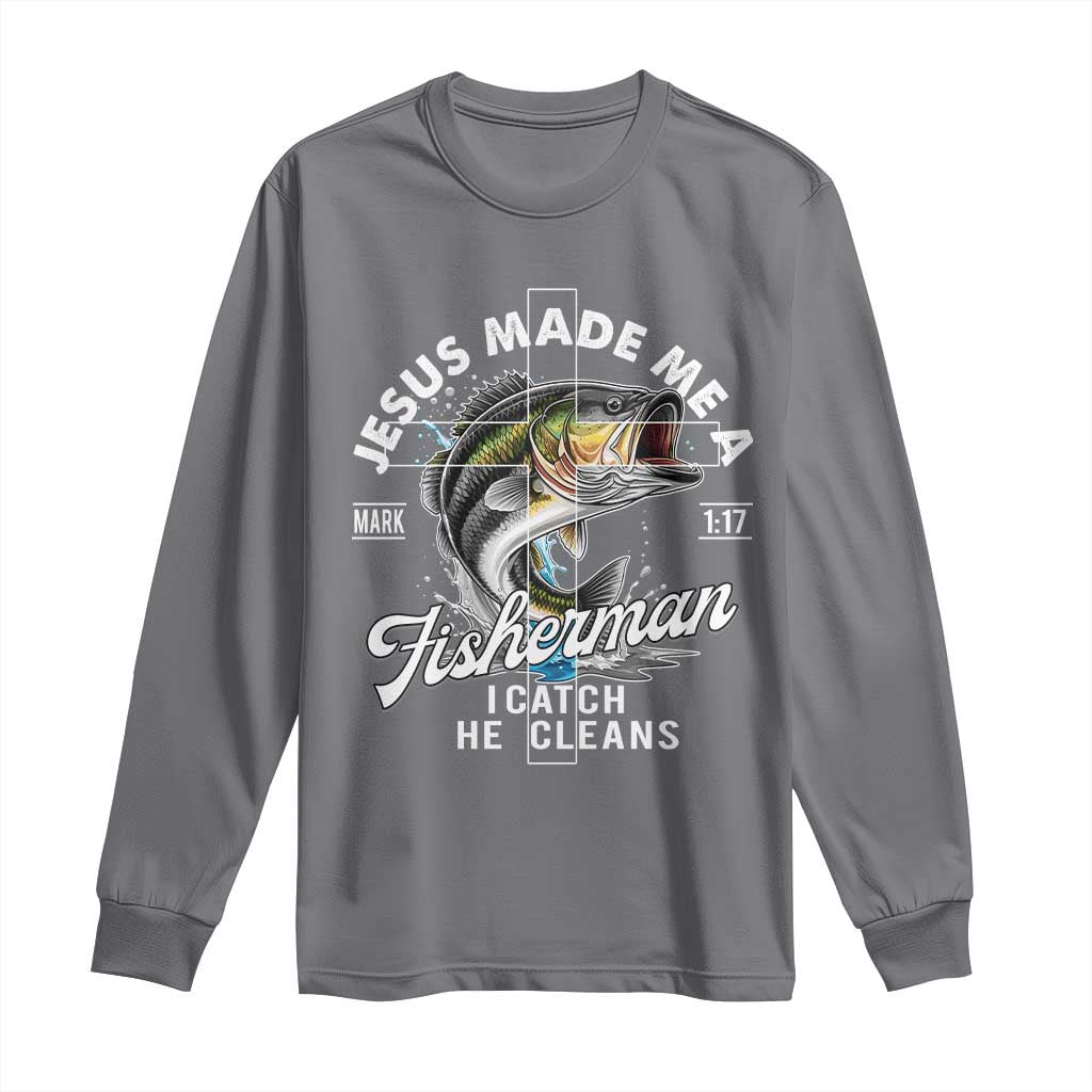 Jesus Made Me A Fisherman I Catch He Cleans Long Sleeve Shirt Christian Fisher TS11 Charcoal Print Your Wear