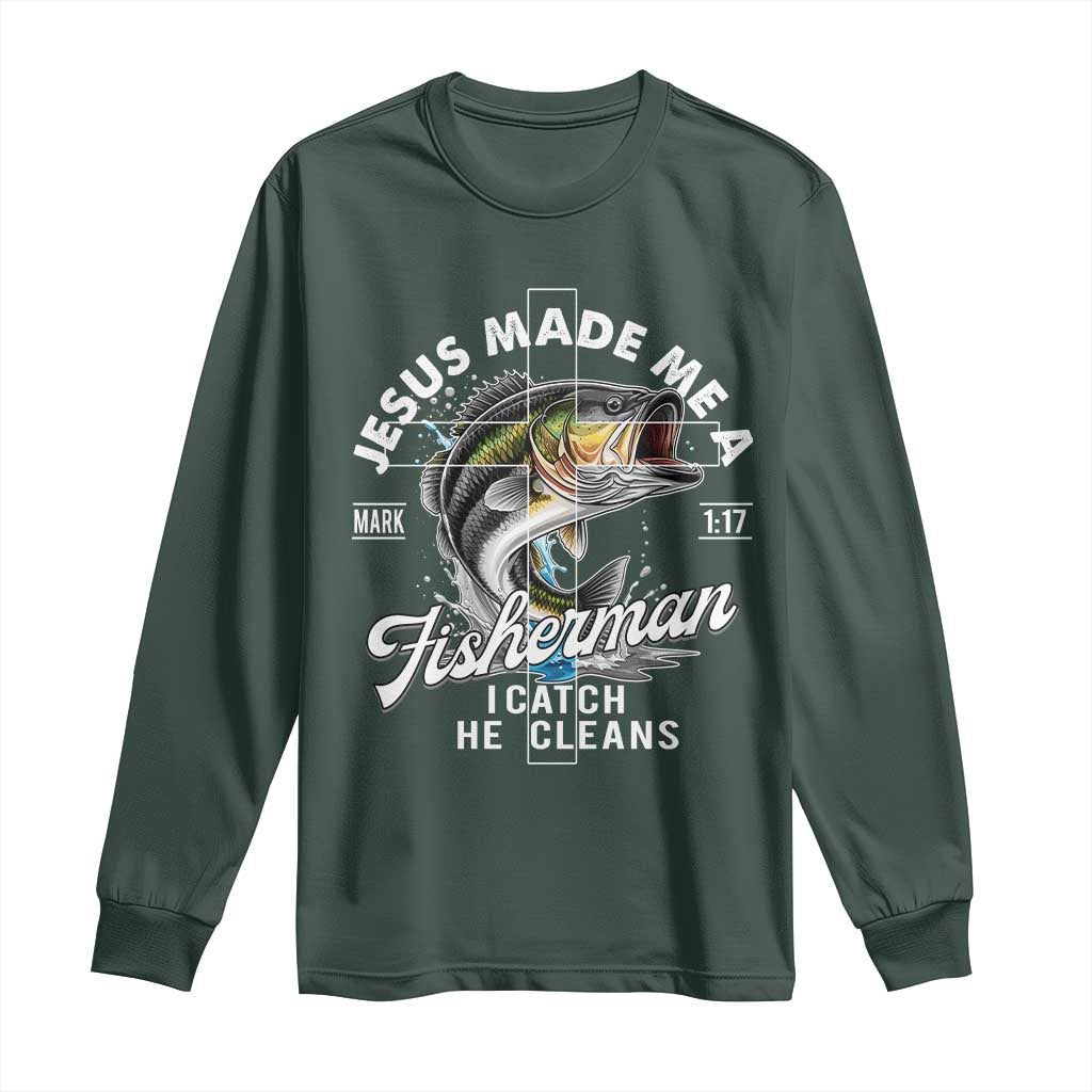 Jesus Made Me A Fisherman I Catch He Cleans Long Sleeve Shirt Christian Fisher TS11 Dark Forest Green Print Your Wear
