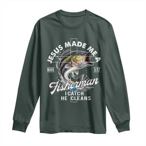 Jesus Made Me A Fisherman I Catch He Cleans Long Sleeve Shirt Christian Fisher TS11 Dark Forest Green Print Your Wear