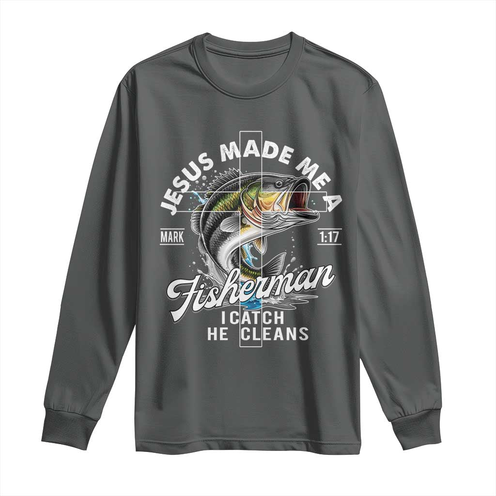 Jesus Made Me A Fisherman I Catch He Cleans Long Sleeve Shirt Christian Fisher TS11 Dark Heather Print Your Wear