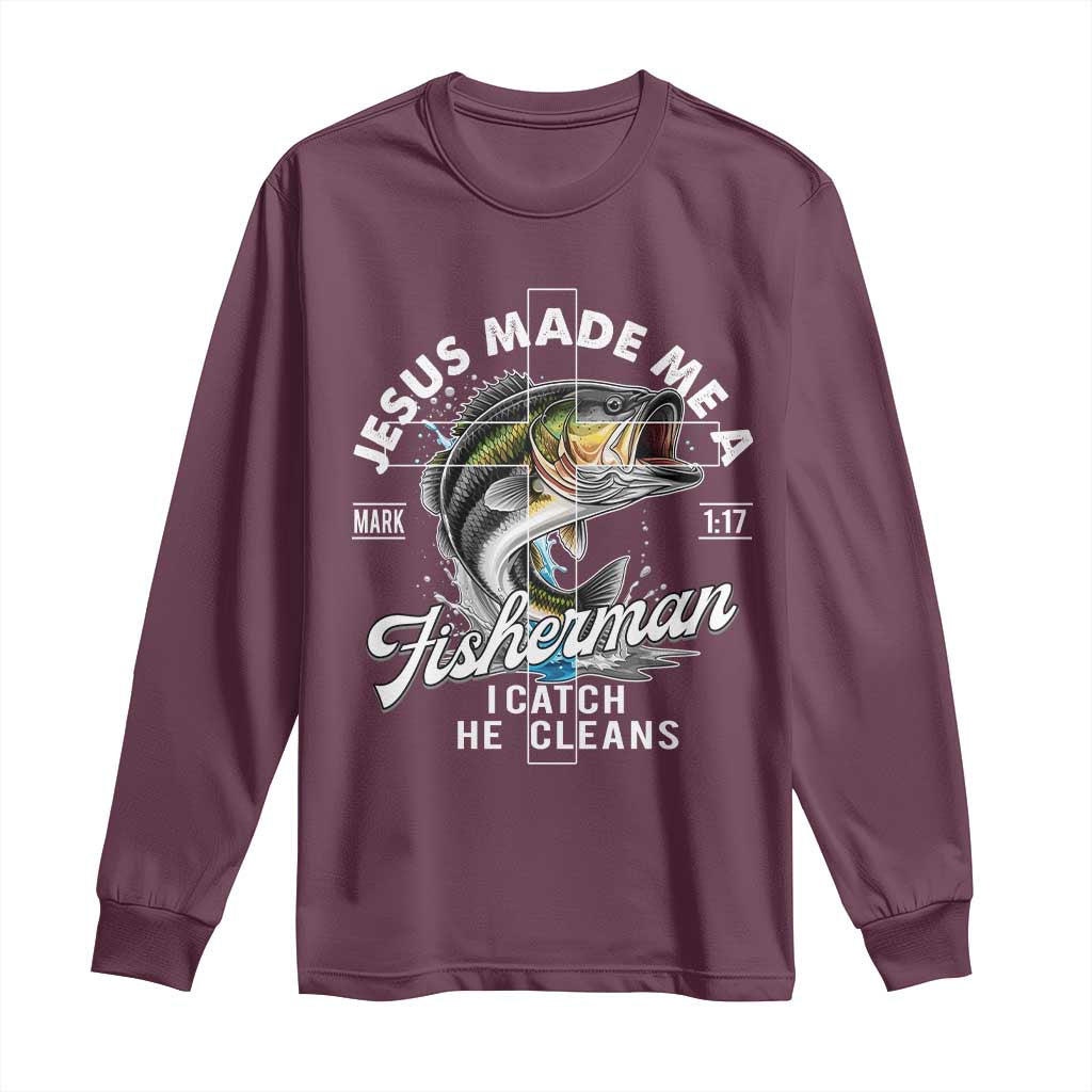 Jesus Made Me A Fisherman I Catch He Cleans Long Sleeve Shirt Christian Fisher TS11 Maroon Print Your Wear