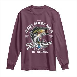 Jesus Made Me A Fisherman I Catch He Cleans Long Sleeve Shirt Christian Fisher TS11 Maroon Print Your Wear