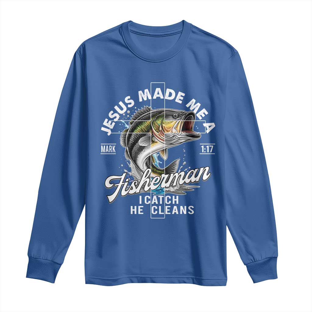 Jesus Made Me A Fisherman I Catch He Cleans Long Sleeve Shirt Christian Fisher TS11 Royal Blue Print Your Wear