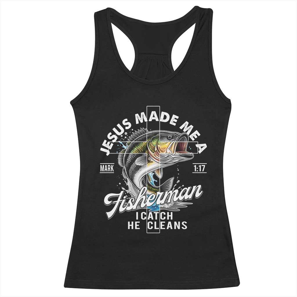 Jesus Made Me A Fisherman I Catch He Cleans Racerback Tank Top Christian Fisher TS11 Black Print Your Wear