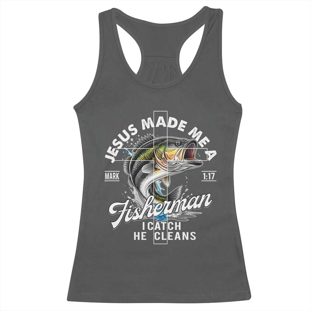 Jesus Made Me A Fisherman I Catch He Cleans Racerback Tank Top Christian Fisher TS11 Dark Heather Print Your Wear