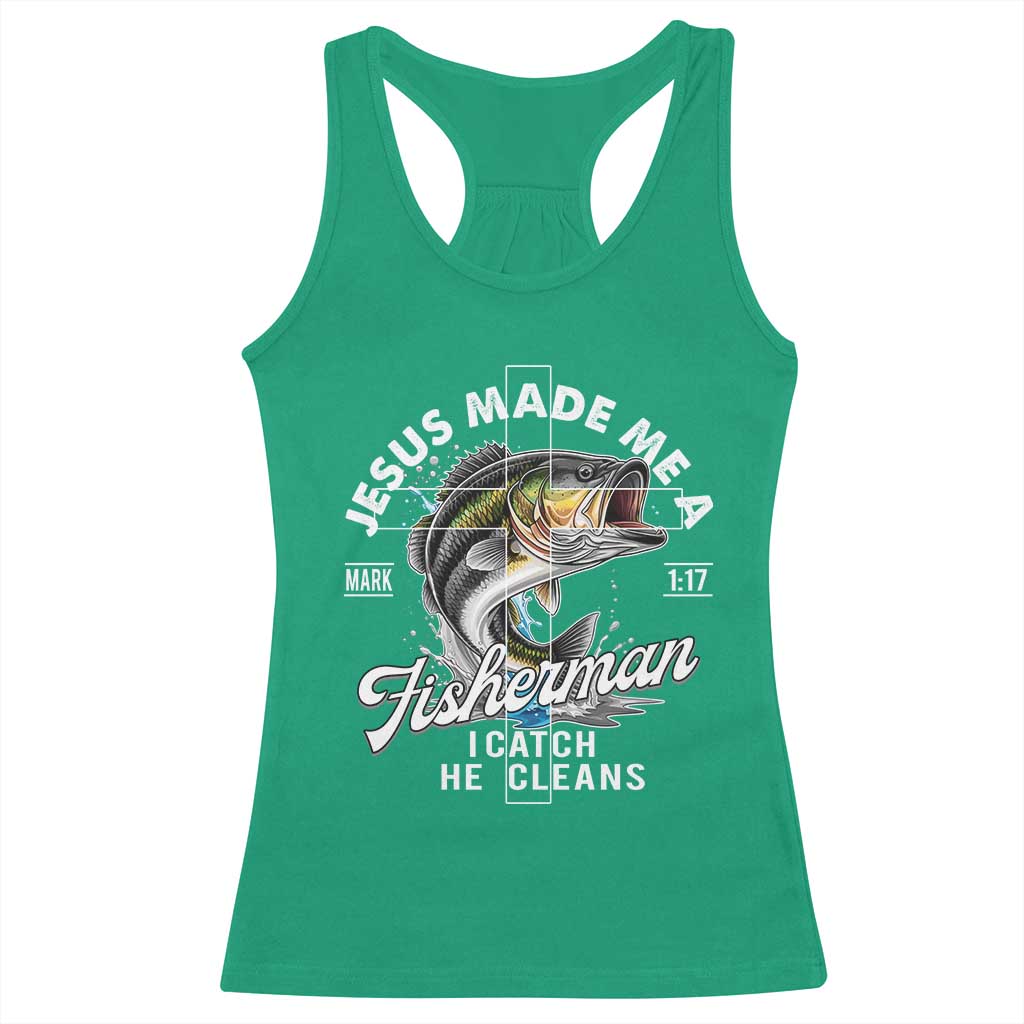 Jesus Made Me A Fisherman I Catch He Cleans Racerback Tank Top Christian Fisher TS11 Irish Green Print Your Wear