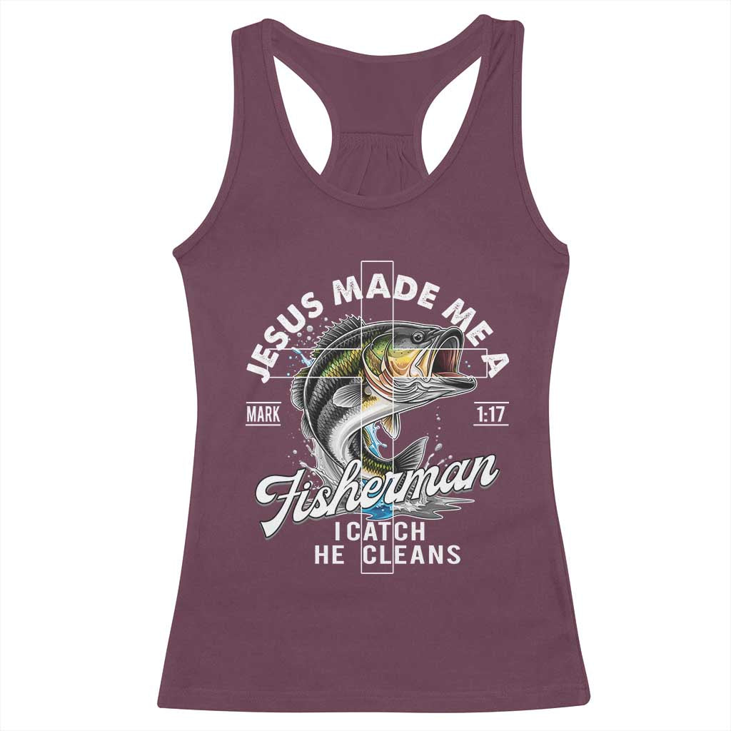 Jesus Made Me A Fisherman I Catch He Cleans Racerback Tank Top Christian Fisher TS11 Maroon Print Your Wear