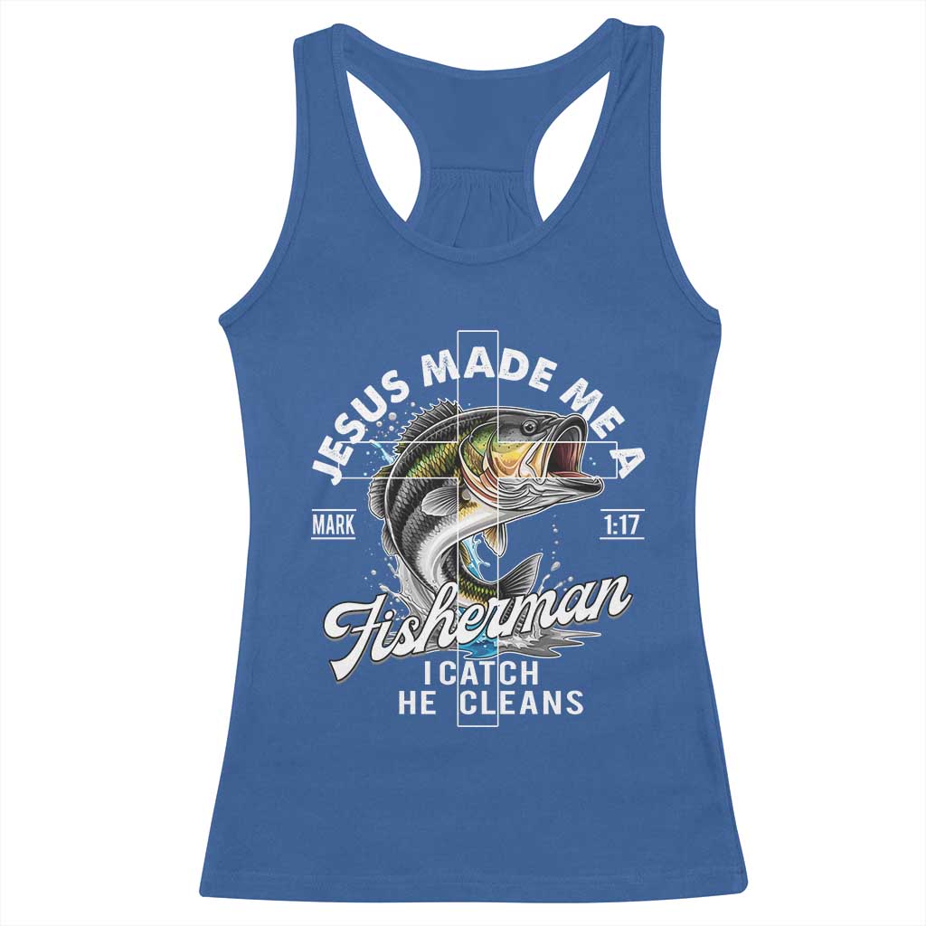 Jesus Made Me A Fisherman I Catch He Cleans Racerback Tank Top Christian Fisher TS11 Royal Blue Print Your Wear
