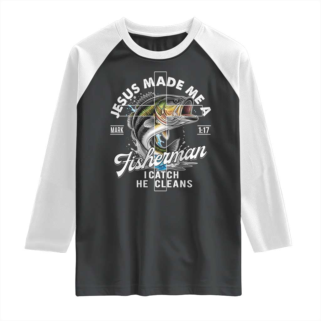 Jesus Made Me A Fisherman I Catch He Cleans Raglan Shirt Christian Fisher TS11 Black White Print Your Wear