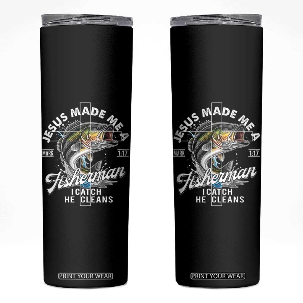 Jesus Made Me A Fisherman I Catch He Cleans Skinny Tumbler Christian Fisher TS11 Black Print Your Wear