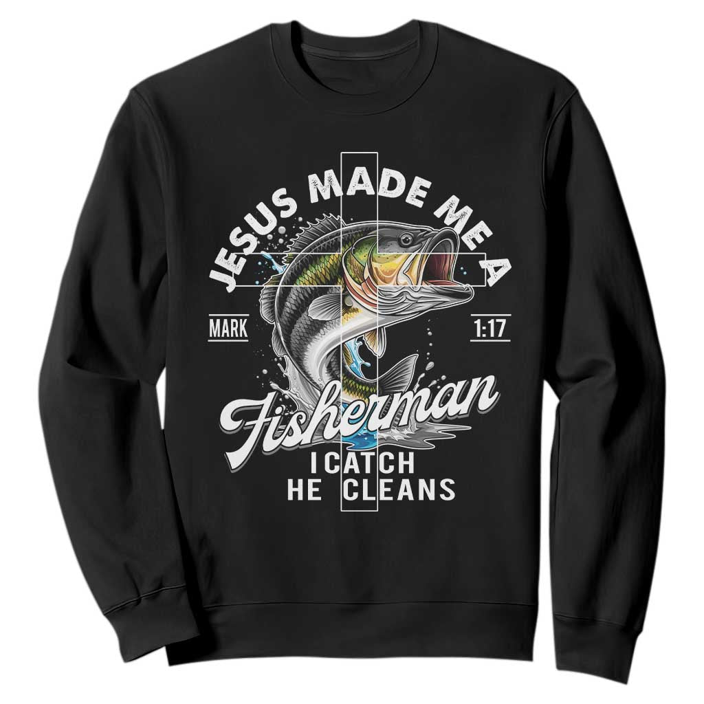 Jesus Made Me A Fisherman I Catch He Cleans Sweatshirt Christian Fisher TS11 Black Print Your Wear