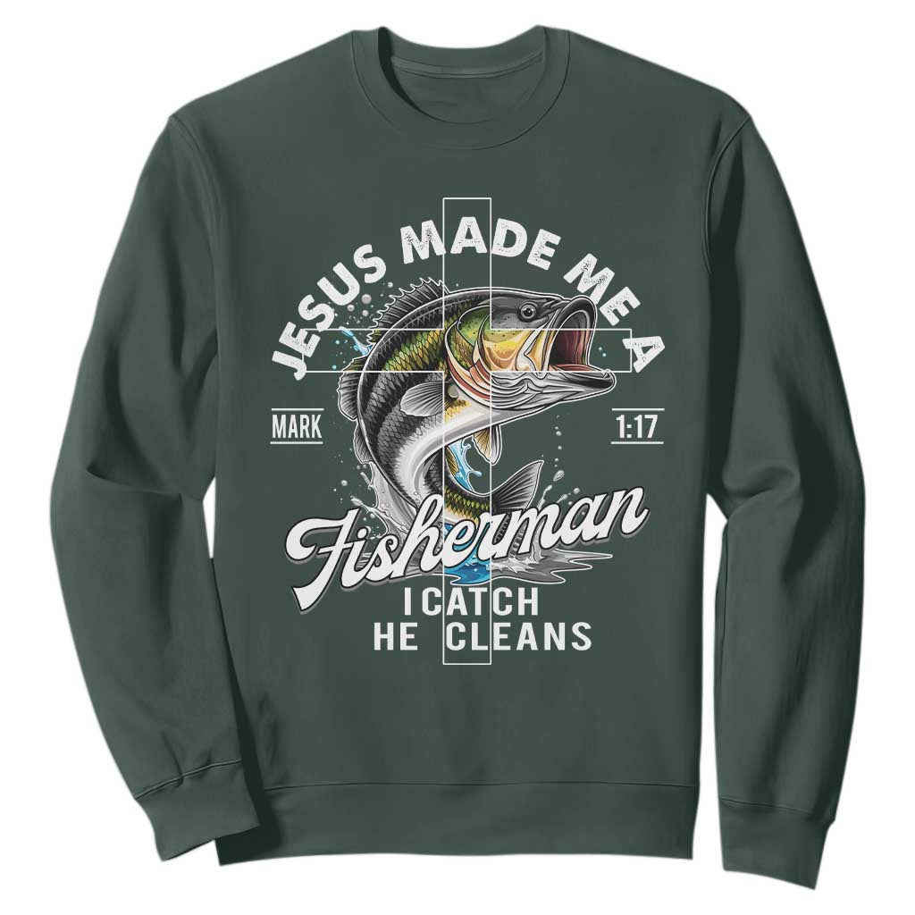 Jesus Made Me A Fisherman I Catch He Cleans Sweatshirt Christian Fisher TS11 Dark Forest Green Print Your Wear