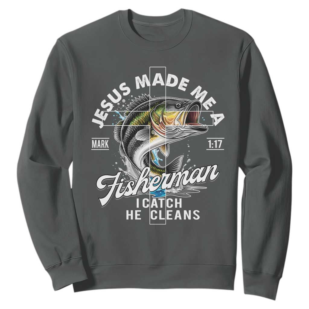 Jesus Made Me A Fisherman I Catch He Cleans Sweatshirt Christian Fisher TS11 Dark Heather Print Your Wear