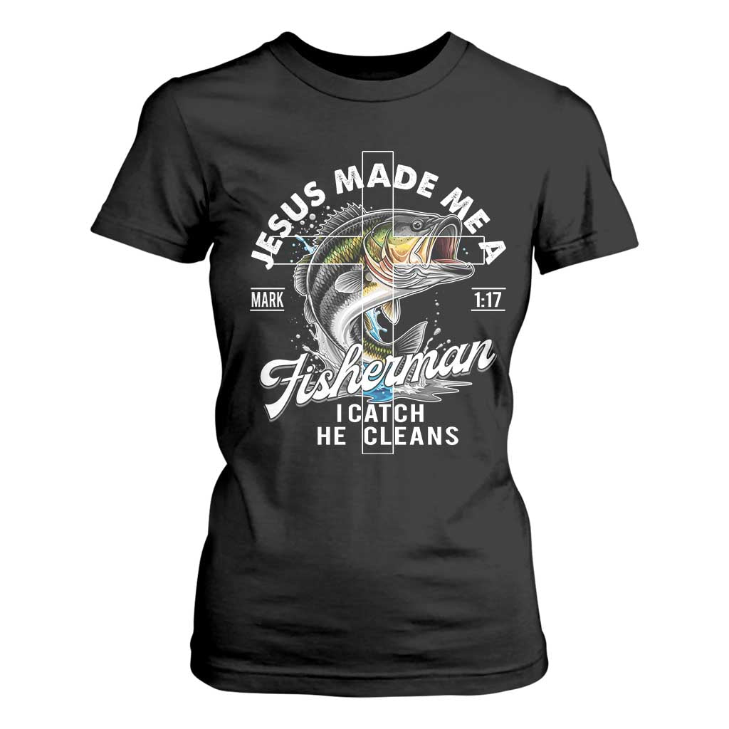 Jesus Made Me A Fisherman I Catch He Cleans T Shirt For Women Christian Fisher TS11 Black Print Your Wear