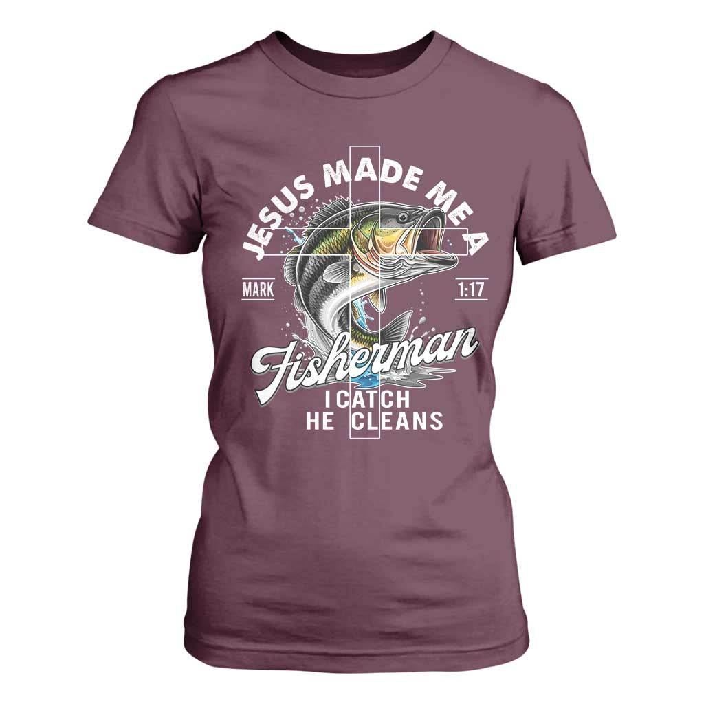 Jesus Made Me A Fisherman I Catch He Cleans T Shirt For Women Christian Fisher TS11 Maroon Print Your Wear