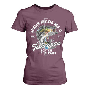 Jesus Made Me A Fisherman I Catch He Cleans T Shirt For Women Christian Fisher TS11 Maroon Print Your Wear