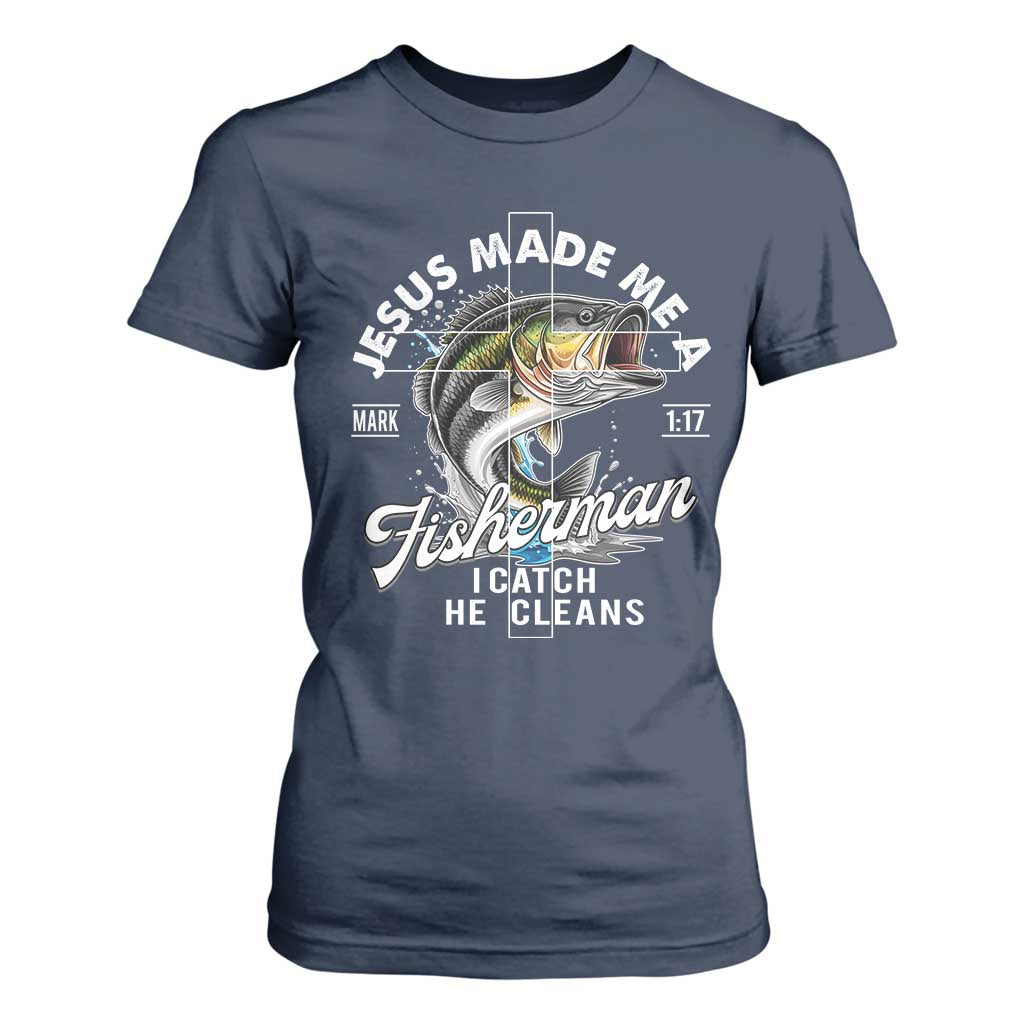 Jesus Made Me A Fisherman I Catch He Cleans T Shirt For Women Christian Fisher TS11 Navy Print Your Wear