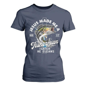 Jesus Made Me A Fisherman I Catch He Cleans T Shirt For Women Christian Fisher TS11 Navy Print Your Wear