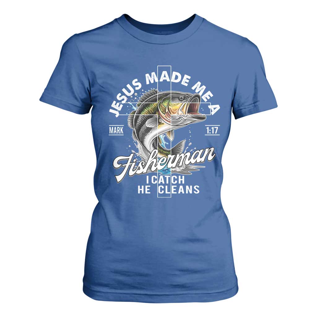 Jesus Made Me A Fisherman I Catch He Cleans T Shirt For Women Christian Fisher TS11 Royal Blue Print Your Wear