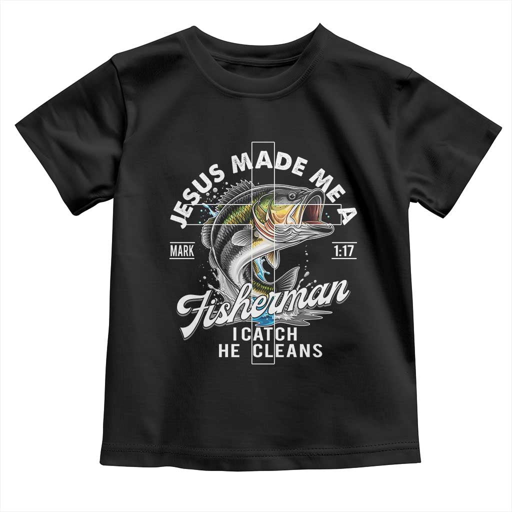 Jesus Made Me A Fisherman I Catch He Cleans Toddler T Shirt Christian Fisher TS11 Black Print Your Wear