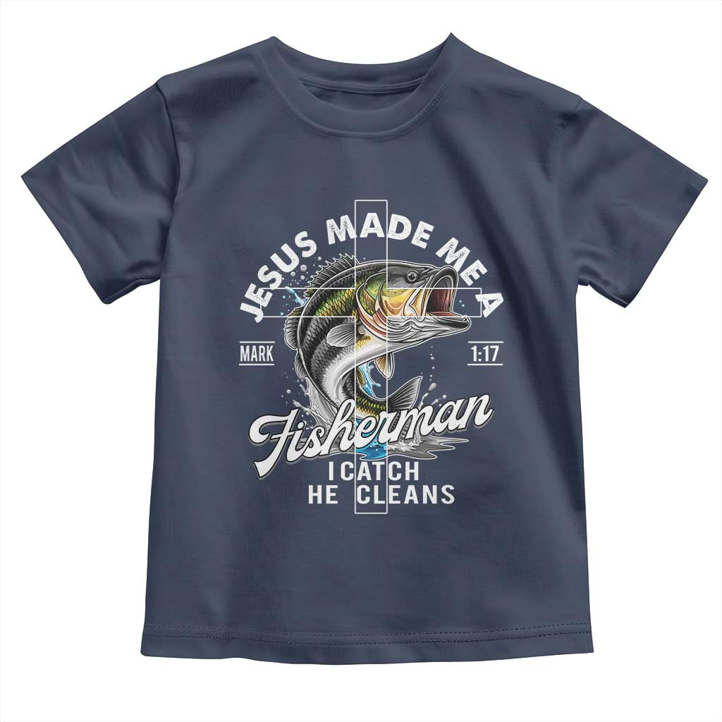 Jesus Made Me A Fisherman I Catch He Cleans Toddler T Shirt Christian Fisher TS11 Navy Print Your Wear