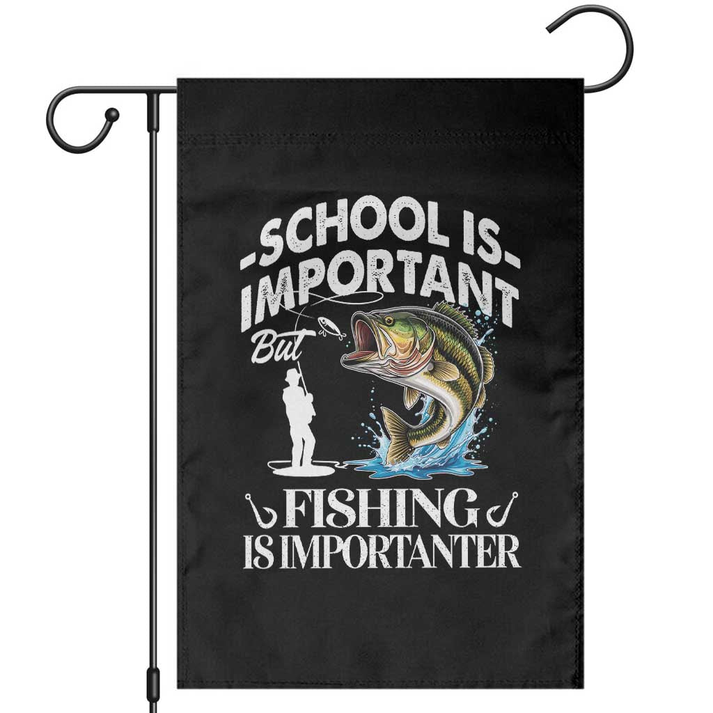 Funny School Is Important But Fishing Is Importanter Garden Flag Fishing Lover TS11 Black Print Your Wear