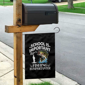 Funny School Is Important But Fishing Is Importanter Garden Flag Fishing Lover TS11 Print Your Wear